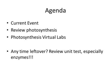 Agenda Current Event Review photosynthesis Photosynthesis Virtual Labs Any time leftover? Review unit test, especially enzymes!!!