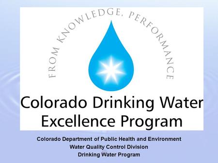 Colorado Department of Public Health and Environment Water Quality Control Division Drinking Water Program.