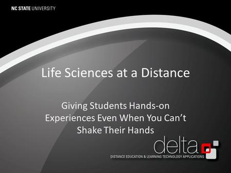 Life Sciences at a Distance Giving Students Hands-on Experiences Even When You Can’t Shake Their Hands.