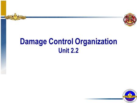 Damage Control Organization Unit 2.2. Enabling Objectives List references available to DCA for establishing and maintaining an effective DC organization.