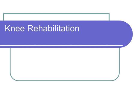 Knee Rehabilitation.