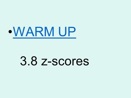 WARM UP 3.8 z-scores. 1. How fast did the bus in the movie Speed need to go in order not to blow up 50 mph.