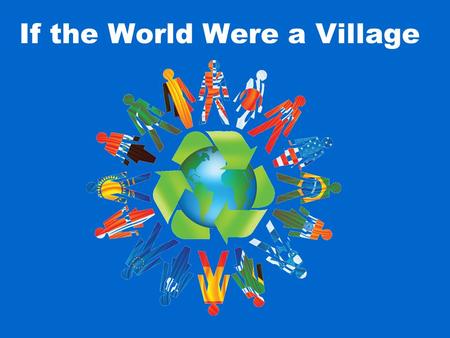 If the World Were a Village