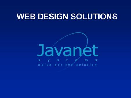 WEB DESIGN SOLUTIONS. 2 Presentation by JAVANET SYSTEMS 1st Floor, ROFRA House, Suite 4, Kansanga, Gaba Road P.O Box 31586, Kampala, Uganda Tel: +256(0)312-294732,