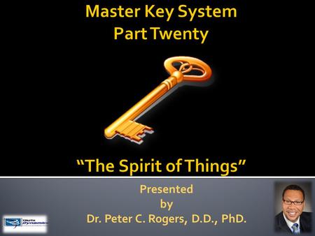 Presented by Dr. Peter C. Rogers, D.D., PhD.. The Spirit of Things  There is no place that God is not.  The results of beneficial thoughts is called.