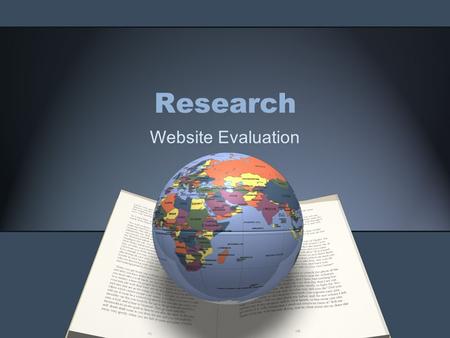 Research Website Evaluation. Questions to ask WHAT'S AT STAKE? HOW RELIABLE DOES MY INFORMATION HAVE TO BE? Good enough is good enough ? Acceptable.