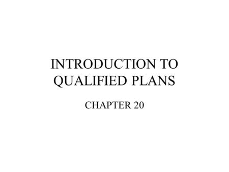 INTRODUCTION TO QUALIFIED PLANS CHAPTER 20. A. Management Objectives –Retirement saving –Tax deferral –4 Rs –Encourage productivity –Discourage collective.