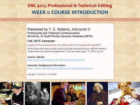 ENC 4212, Professional & Technical Editing WEEK 1: COURSE INTRODUCTION Presented by T. E. Roberts, Instructor II Professional and Technical Communication.