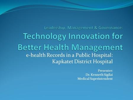 e-health Records in a Public Hospital: Kapkatet District Hospital