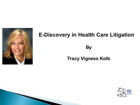 E-Discovery in Health Care Litigation By Tracy Vigness Kolb.