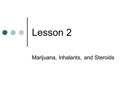 Marijuana, Inhalants, and Steroids