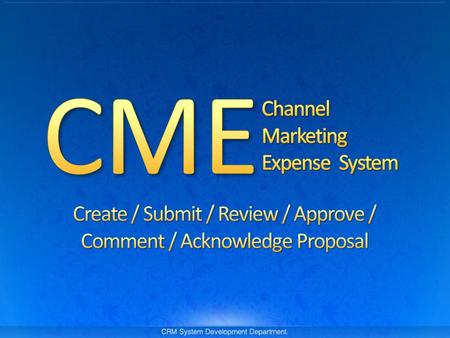 For Users : Username & Password for logging in to system : CME proposal to be added in system For System Configuration : Initial budget or latest updated.