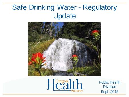 Safe Drinking Water - Regulatory Update Public Health Division Sept 2015.