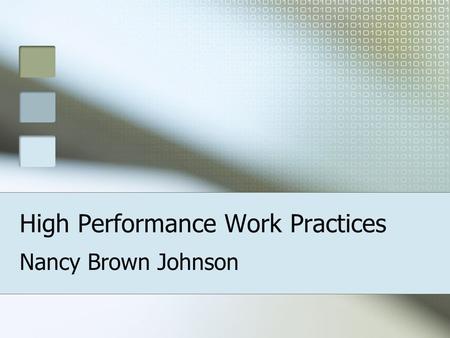 High Performance Work Practices Nancy Brown Johnson.