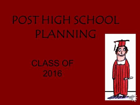 POST HIGH SCHOOL PLANNING CLASS OF 2016 2016 GRADUATING CLASS TOTAL STUDENTS - 803 TOP 5% - 4.51+ GPA TOP 15% - 4.35 GPA Top 25% - 4.08 GPA (Please note!