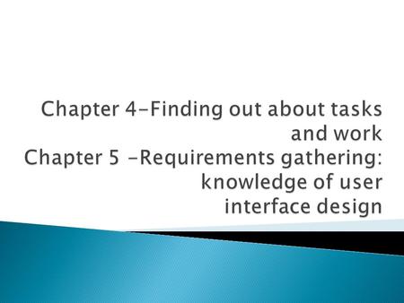 ◦ Goals, Tasks, and Actions  Task Characteristics: The Nature of the Work  Task Sequences: There May Be More Than One Way to Do a Task  Goal: the end.