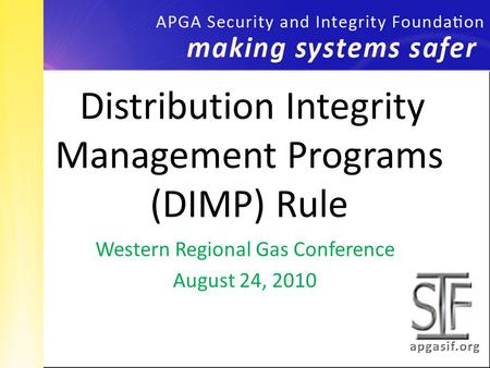 Western Regional Gas Conference August 24, 2010 Distribution Integrity Management Programs (DIMP) Rule.