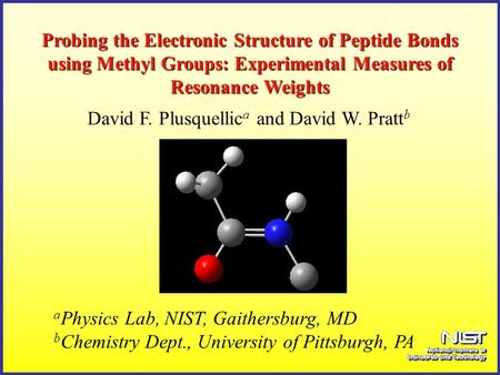 Probing the Electronic Structure of Peptide Bonds using Methyl Groups: Experimental Measures of Resonance Weights a Physics Lab, NIST, Gaithersburg, MD.