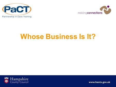 1 Whose Business Is It?. 2 Housekeeping 3 Ground Rules Share experiences and views Recognise the sensitive nature of the subject matter Listen and respect.