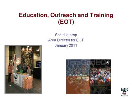 Education, Outreach and Training (EOT) Scott Lathrop Area Director for EOT January 2011.