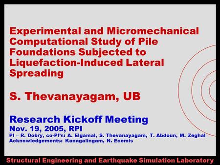 Structural Engineering and Earthquake Simulation Laboratory Experimental and Micromechanical Computational Study of Pile Foundations Subjected to Liquefaction-Induced.