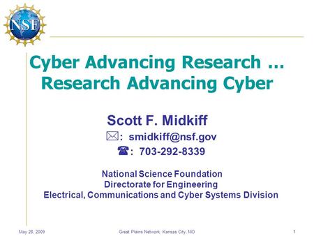 May 28, 2009Great Plains Network, Kansas City, MO1 Cyber Advancing Research … Research Advancing Cyber Scott F. Midkiff  :  : 703-292-8339.