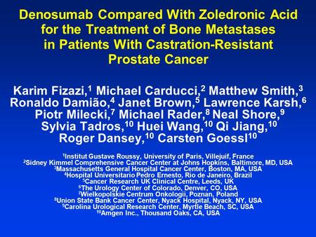 Denosumab Compared With Zoledronic Acid for the Treatment of Bone Metastases in Patients With Castration-Resistant Prostate Cancer Karim Fizazi,1 Michael.