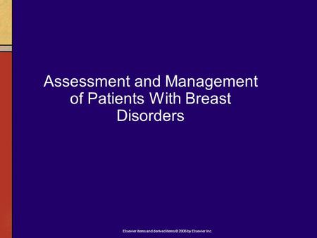 Elsevier items and derived items © 2006 by Elsevier Inc. Assessment and Management of Patients With Breast Disorders.