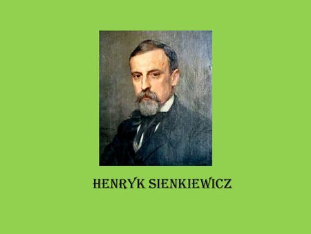 Henryk Sienkiewicz. Henryk Adam Aleksander Pius Sienkiewicz (5 May 1846 – 15 November 1916) was a Polish journalist, Nobel Prize-winning novelist, and.