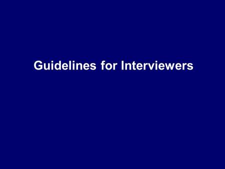 Guidelines for Interviewers. One of the most important procedures for data collection in epidemiologic research Excellent source of quality data Rapport.