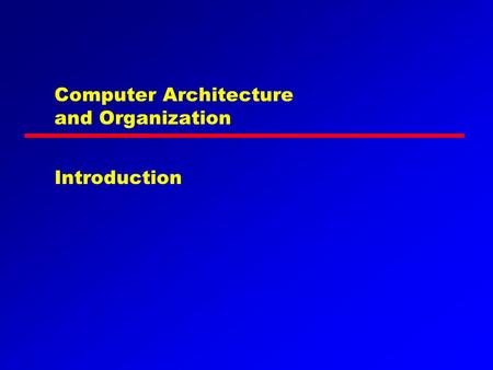 Computer Architecture and Organization Introduction.