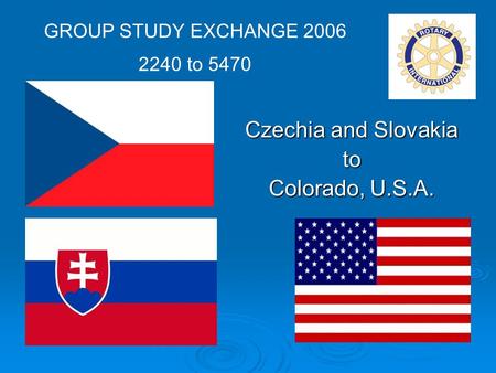 Czechia and Slovakia to Colorado, U.S.A. GROUP STUDY EXCHANGE 2006 2240 to 5470.