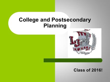 Class of 2016! College and Postsecondary Planning.