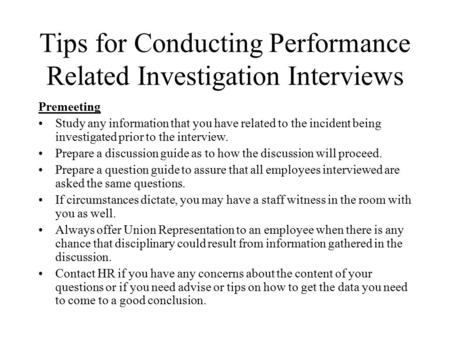 Tips for Conducting Performance Related Investigation Interviews Premeeting Study any information that you have related to the incident being investigated.