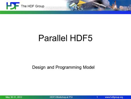 Www.hdfgroup.org The HDF Group Parallel HDF5 Design and Programming Model May 30-31, 2012HDF5 Workshop at PSI 1.