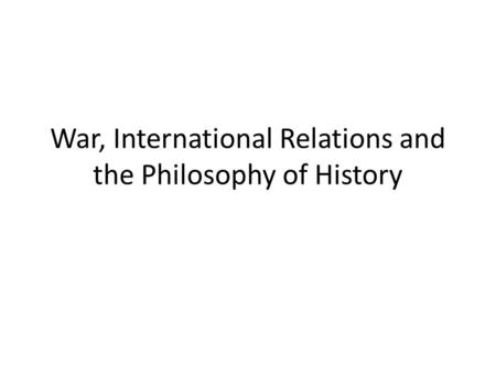 War, International Relations and the Philosophy of History.