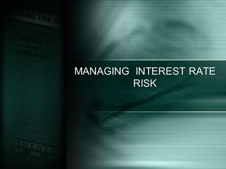 MANAGING INTEREST RATE RISK. THEORIES OF INTEREST RATE DETERMINATION Expectation theory : –Forward interest rate are representative of expected future.