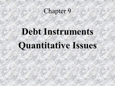 Chapter 9 Debt Instruments Quantitative Issues.