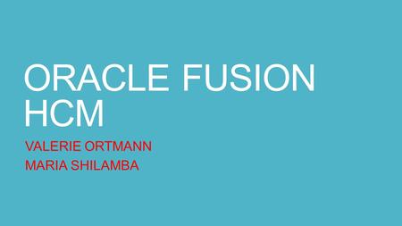 ORACLE FUSION HCM VALERIE ORTMANN MARIA SHILAMBA.