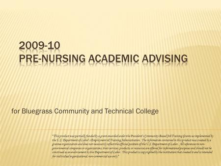 For Bluegrass Community and Technical College “ This product was partially funded by a grant awarded under the President ’ s Community-Based Job Training.