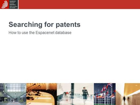 Searching for patents How to use the Espacenet database.