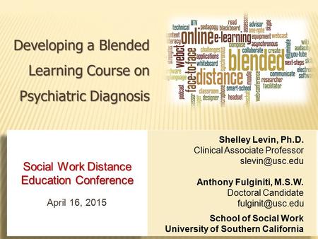 Developing a Blended Learning Course on Psychiatric Diagnosis Shelley Levin, Ph.D. Clinical Associate Professor Anthony Fulginiti, M.S.W.