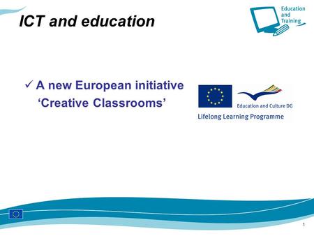 1 ICT and education A new European initiative ‘Creative Classrooms’