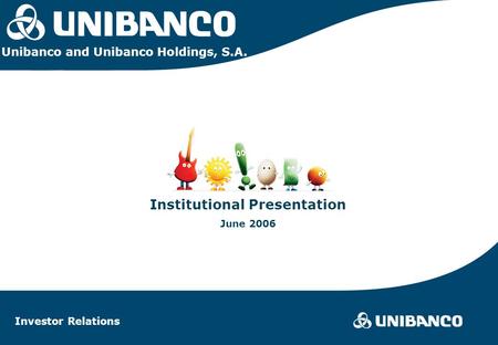 Investor Relations | page 1 Investor Relations 1 Institutional Presentation June 2006 Investor Relations Unibanco and Unibanco Holdings, S.A.