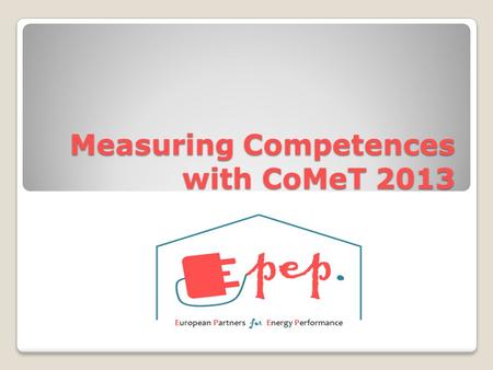 Measuring Competences with CoMeT 2013 Measuring Competences with CoMeT 2013.