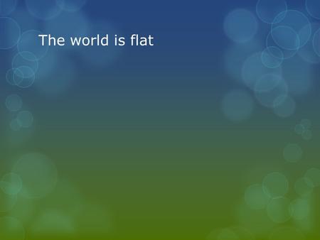 The world is flat. The Berlin wall The wall didn’t just keep people in Germany, it kept people and technology out People had records instead of mp3 players.