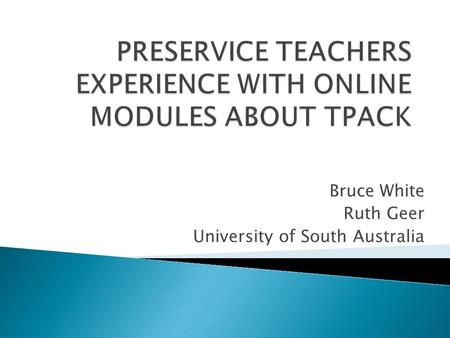 Bruce White Ruth Geer University of South Australia.