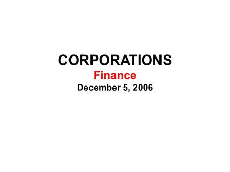 CORPORATIONS Finance December 5, 2006. CORPORATIONS Issues In Finance Shares Entitles shareholders to receive dividends Entitles shareholders to vote.