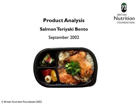 Product Analysis Salmon Teriyaki Bento September 2002 © British Nutrition Foundation 2002.