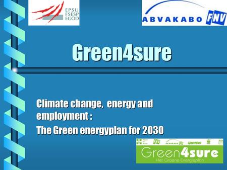 Green4sure Climate change, energy and employment : The Green energyplan for 2030.